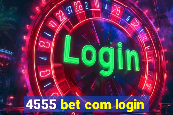 4555 bet com login